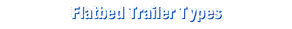 Flatbed Trailer Types